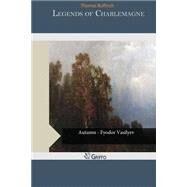 Legends of Charlemagne by Bulfinch, Thomas, 9781502941954