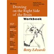 New Drawing on the Right Side of the Brain : Guided Practice in the Five Basic Skills of Drawing by Edwards, Betty, 9781585421954