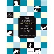 The Secret Intensity of Everyday Life by Nicholson, William, 9781849161954