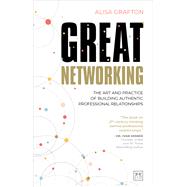 Great Networking The art and practice of building authentic professional relationships by Grafton, Alisa, 9781911671954