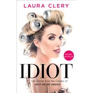 Idiot Life Stories from the Creator of Help Helen Smash by Clery, Laura, 9781982101954