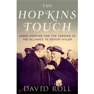 The Hopkins Touch Harry Hopkins and the Forging of the Alliance to Defeat Hitler by Roll, David L., 9780199891955