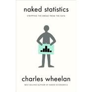 Naked Statistics: Stripping the Dread from the Data by Wheelan, Charles, 9780393071955