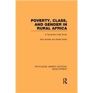 Poverty, Class and Gender in Rural Africa: A Tanzanian Case Study by Sender; John, 9780415601955