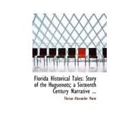 Florida Historical Tales : Story of the Huguenots; a Sixteenth Century Narrative ... by Mann, Florian Alexander, 9780554681955