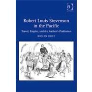 Robert Louis Stevenson in the Pacific: Travel, Empire, and the Author's Profession by Jolly,Roslyn, 9780754661955