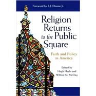 Religion Returns to the Public Square : Faith and Policy in America by Heclo, Hugh; McClay, Wilfred M., 9780801871955