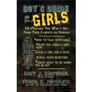 Boy's Guide to Girls : 30 Pointers You Won't Get from Your Parents or Friends by Unknown, 9780979321955