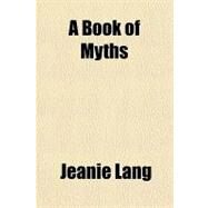 A Book of Myths by Lang, Jeanie, 9781153771955