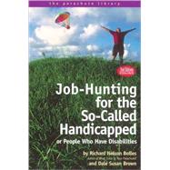 Job Hunting Tips for the So-Called Handicapped or People Who Have Disabilities by Bolles, Richard N.; Brown, Dale S., 9781580081955