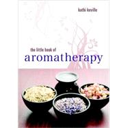 The Little Book of Aromatherapy by Keville, Kathi, 9781580911955