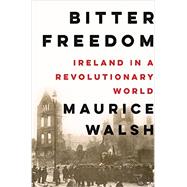 Bitter Freedom by Walsh, Maurice, 9781631491955