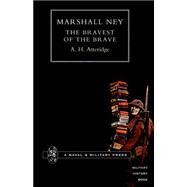 Marshal Ney : The Bravest of the Brave by Atteridge, A. Hilliard, 9781843421955