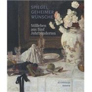 Spiegel geheimer Wunsche : Stillleben aus funf Jahrhunderten by Gassner, Hubertus, 9783777441955