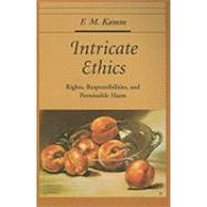 Intricate Ethics Rights, Responsibilities, and Permissable Harm by Kamm, F.M., 9780195371956