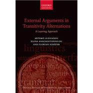 External Arguments in Transitivity Alternations A Layering Approach by Alexiadou, Artemis; Anagnostopoulou, Elena; Schafer, Florian, 9780199571956