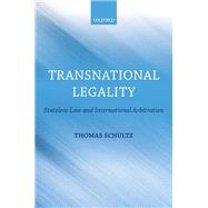 Transnational Legality Stateless Law and International Arbitration by Schultz, Thomas, 9780199641956