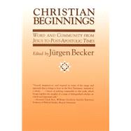 Christian Beginnings: Word and Community from Jesus to Post-Apostolic Times by Becker, Jurgen; Kidder, Annemarie S.; Krauss, Reinhard, 9780664251956