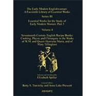 Seventeenth-Century English Recipe Books: Cooking, Physic and Chirurgery in the Works of  W.M. and Queen Henrietta Maria, and of Mary Tillinghast: Essential Works for the Study of Early Modern Women: Series III, Part Three, Volume 4 by Spiller,Elizabeth, 9780754651956