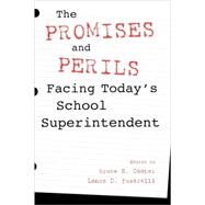 The Promises and Perils Facing Today's School Superintendent by Cooper, Bruce S.,; Fusarelli, Lance D., 9780810841956