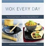 Wok Every Day From Fish & Chips to Chocolate Cake -Recipes and Techniques for Steaming, Grilling, Deep-Frying, Smoking, Braising, and Stir-Frying in the World's Most Versatile Pan by Van Vynckt, Virginia; Grunes, Barbara; Giblin, Sheri, 9780811831956