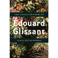 The Collected Poems of douard Glissant by Glissant, douard; Humphries, Jeff; Manolas, Melissa, 9780816641956