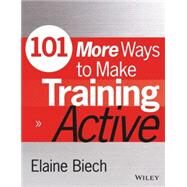 101 More Ways to Make Training Active by Biech, Elaine, 9781118971956