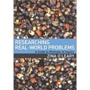 Researching Real-World Problems : A Guide to Methods of Inquiry by Zina O'Leary, 9781412901956
