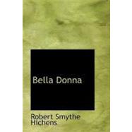 Bella Donna : A Novel by Hichens, Robert Smythe, 9781434611956
