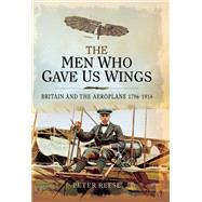 The Men Who Gave Us Wings by Reese, Peter, 9781526781956