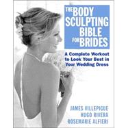 The Body Sculpting Bible For Brides by Villepigue, James; Rivera, Hugo; Alfieri, Rosemarie; Peck, Peter Field, 9781578261956