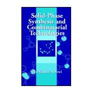 Solid-Phase Synthesis and Combinatorial Technologies by Seneci, Pierfausto, 9780471331957