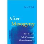 After Misogyny by Julie C. Suk, 9780520381957