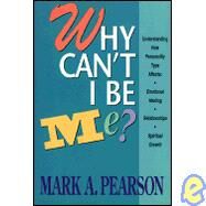 Why Can't I Be Me? by Pearson, Mark A., 9780800791957