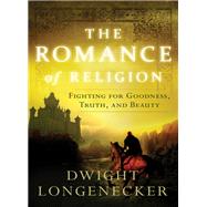 The Romance of Religion by Longenecker, Dwight, 9780849921957