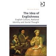 The Idea of Englishness: English Culture, National Identity and Social Thought by Kumar,Krishan, 9781472461957