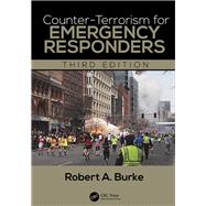 Counter-Terrorism for Emergency Responders, Third Edition by Burke; Robert A., 9781498751957