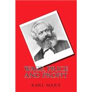 Wage, Price and Profit by Marx, Karl; Srinivasan, Sankar; Marx, Eleanor, 9781508641957