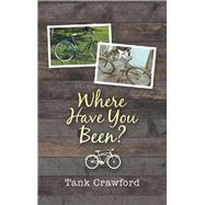 Where Have You Been? by Crawford, Tank, 9781532091957