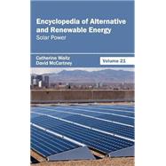 Encyclopedia of Alternative and Renewable Energy: Solar Power by Waltz, Catherine; Mccartney, David, 9781632391957