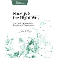 Node.js 8 the Right Way by Wilson, Jim R., 9781680501957
