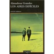 Los Aires Dificiles/the Difficult Airs by Grandes, Almudena, 9788483101957