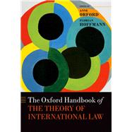 The Oxford Handbook of the Theory of International Law by Orford, Anne; Hoffmann, Florian; Clark, Martin, 9780198701958