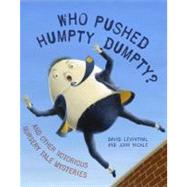 Who Pushed Humpty Dumpty? And Other Notorious Nursery Tale Mysteries by Levinthal, David; Nickle, John, 9780375841958