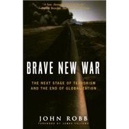 Brave New War : The Next Stage of Terrorism and the End of Globalization by Robb, John; Fallows, James, 9780470261958