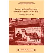 Caste, Nationalism and Communism in South India: Malabar 1900–1948 by Dilip M. Menon, 9780521051958