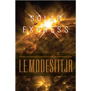Solar Express by Modesitt, Jr., L. E., 9780765381958