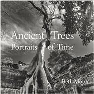 Ancient Trees Portraits of Time by Moon, Beth; Forrest, Todd; Brown, Steven, 9780789211958