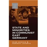 State and Minorities in Communist East Germany by Dennis, Mike; Laporte, Norman, 9780857451958
