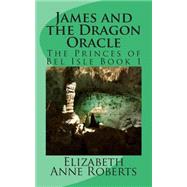 James and the Dragon Oracle by Roberts, Elizabeth Anne, 9781482041958